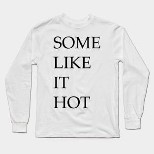 Some like it hot Long Sleeve T-Shirt